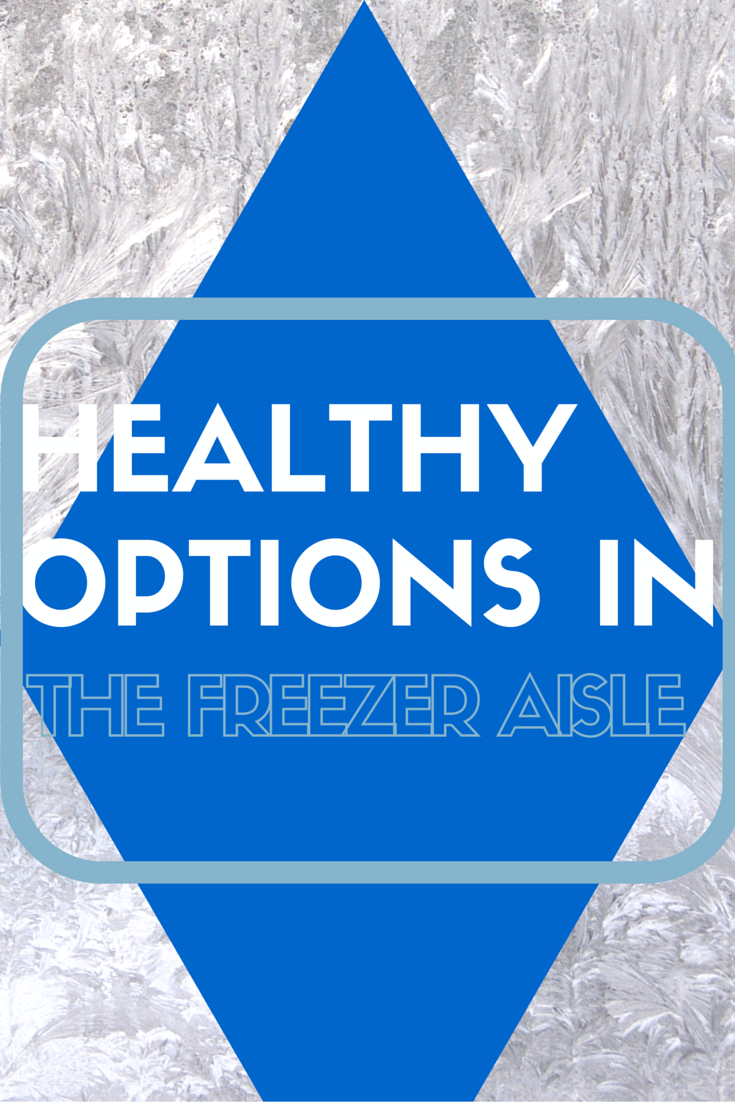 HEALTHY OPTIONS IN THE FREEZER AISLE