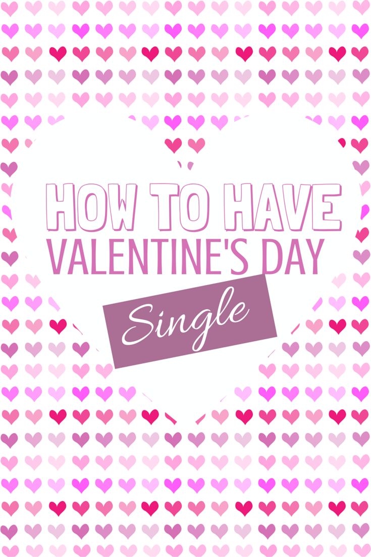 How to have Valentine's day when you're single