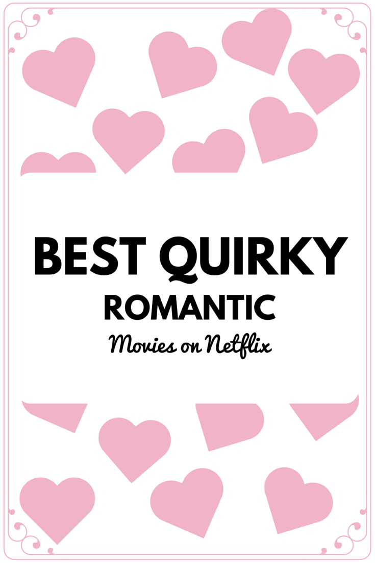 best quirky romantic movies on netflix